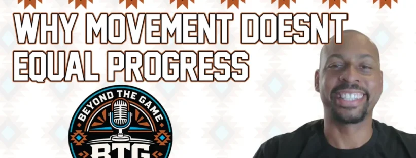 Why Movement Doesn't Equal Progress
